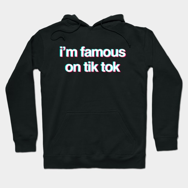 I’m famous on Tik tok Hoodie by Ivetastic